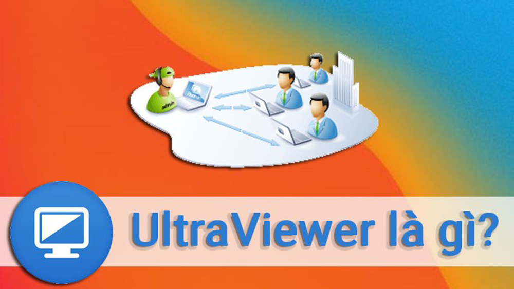 Tìm hiểu phần mềm ultraviewer là gì và cách dùng dễ sử dụng